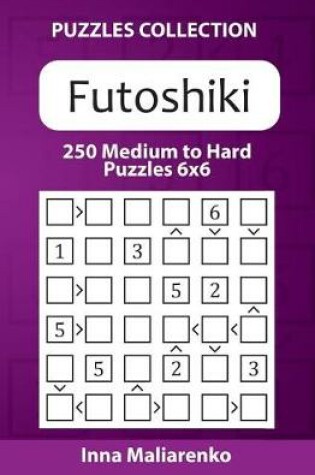 Cover of Futoshiki - 250 Medium to Hard Puzzles 6x6