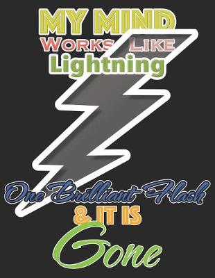 Book cover for My Mind Works Like Lightning One Brilliant Flash & It Is Gone