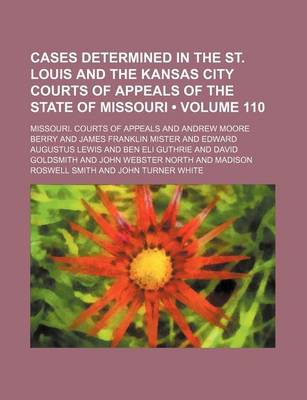 Book cover for Cases Determined in the St. Louis and the Kansas City Courts of Appeals of the State of Missouri (Volume 110)