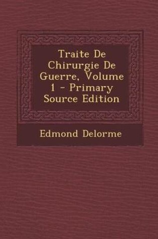 Cover of Traite de Chirurgie de Guerre, Volume 1 - Primary Source Edition