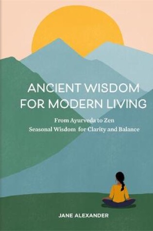 Cover of Ancient Wisdom for Modern Living