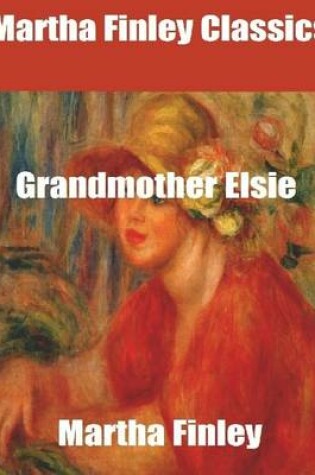 Cover of Martha Finley Classics: Grandmother Elsie