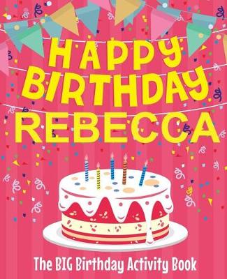 Book cover for Happy Birthday Rebecca - The Big Birthday Activity Book