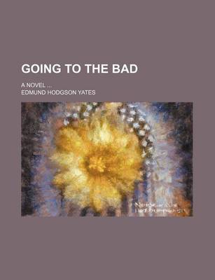 Book cover for Going to the Bad; A Novel ...