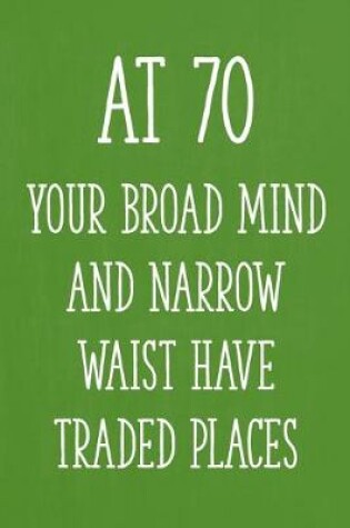 Cover of At 70 Your Broad Mind and Narrow Waist Have Traded Places