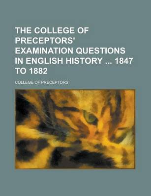 Book cover for The College of Preceptors' Examination Questions in English History 1847 to 1882