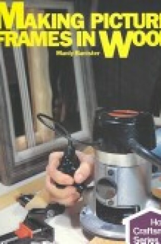 Cover of Making Picture Frames in Wood