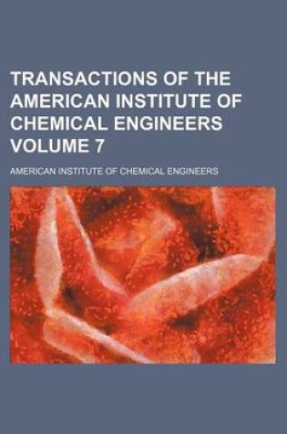 Cover of Transactions of the American Institute of Chemical Engineers Volume 7