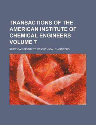 Book cover for Transactions of the American Institute of Chemical Engineers Volume 7