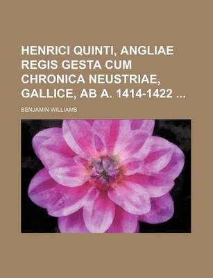 Book cover for Henrici Quinti, Angliae Regis Gesta Cum Chronica Neustriae, Gallice, AB A. 1414-1422