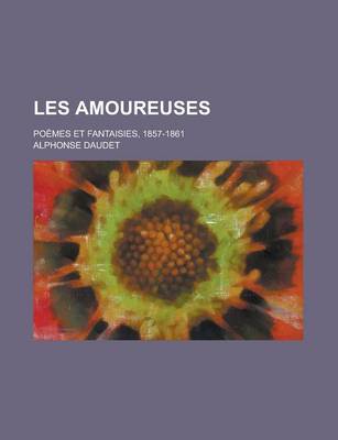 Book cover for Les Amoureuses; Poemes Et Fantaisies, 1857-1861