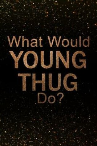 Cover of What Would Young Thug Do?