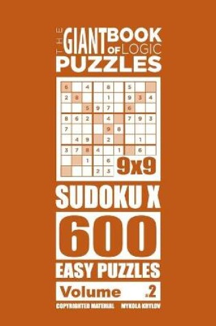 Cover of The Giant Book of Logic Puzzles - Sudoku X 600 Easy Puzzles (Volume 2)