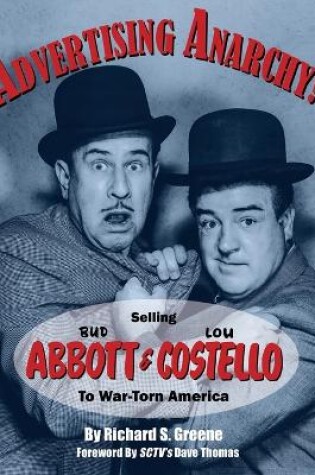 Cover of Advertising Anarchy! Selling Bud Abbott & Lou Costello To War-Torn America