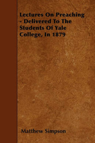 Cover of Lectures On Preaching - Delivered To The Students Of Yale College, In 1879