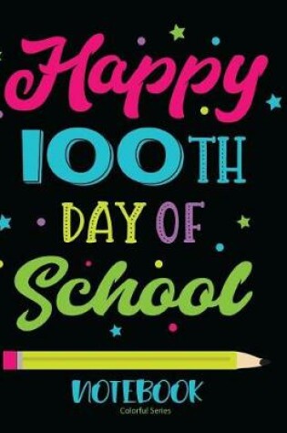 Cover of 100th Day Of School Notebook Colorful Series