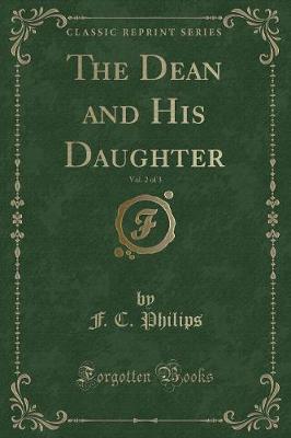 Book cover for The Dean and His Daughter, Vol. 2 of 3 (Classic Reprint)