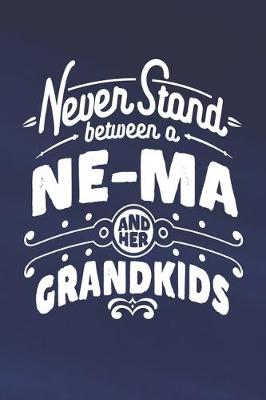 Book cover for Never Stand Between A Ne-Ma And Her Grandkids