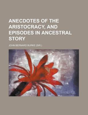 Book cover for Anecdotes of the Aristocracy, and Episodes in Ancestral Story