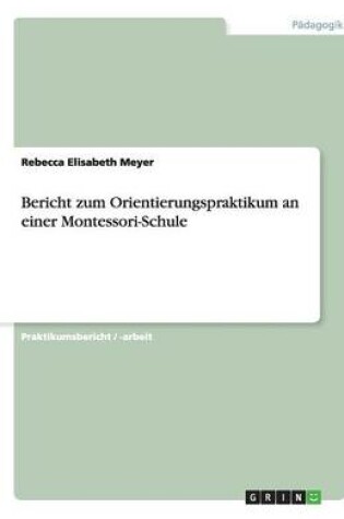 Cover of Bericht zum Orientierungspraktikum an einer Montessori-Schule