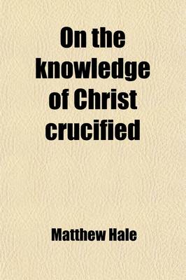 Book cover for On the Knowledge of Christ Crucified; And Other Divine Contemplations