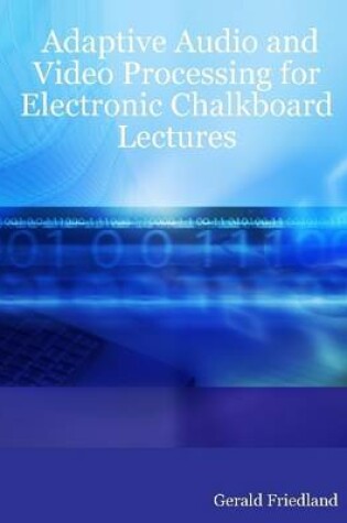 Cover of Adaptive Audio and Video Processing for Electronic Chalkboard Lectures