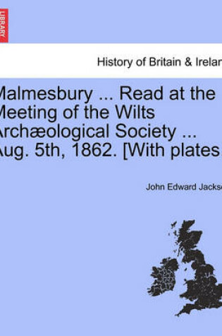Cover of Malmesbury ... Read at the Meeting of the Wilts Arch ological Society ... Aug. 5th, 1862. [with Plates.]