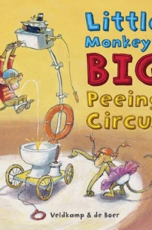 Cover of Little Monkey's Big Peeing Circus