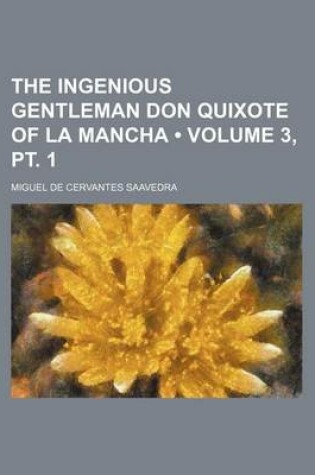 Cover of The Ingenious Gentleman Don Quixote of La Mancha (Volume 3, PT. 1)