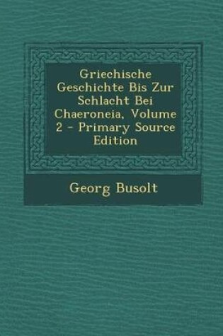 Cover of Griechische Geschichte Bis Zur Schlacht Bei Chaeroneia, Volume 2