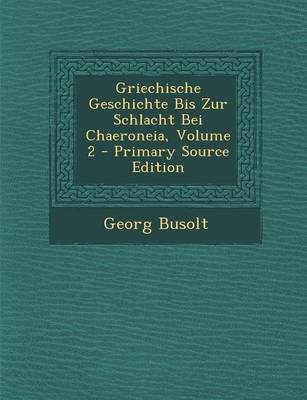 Book cover for Griechische Geschichte Bis Zur Schlacht Bei Chaeroneia, Volume 2