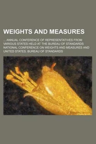Cover of Weights and Measures; Annual Conference of Representatives from Various States Held at the Bureau of Standards