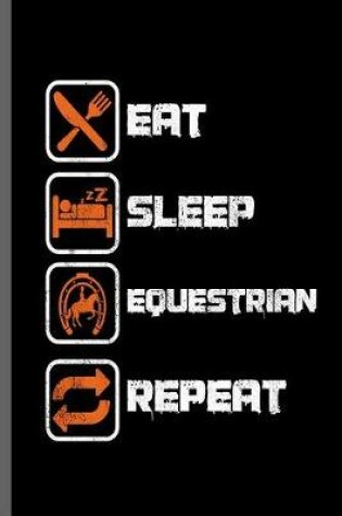 Cover of Eat Sleep Equestrian Repeat