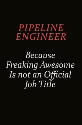 Cover of Pipeline Engineer Because Freaking Awesome Is Not An Official Job Title