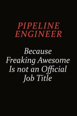 Book cover for Pipeline Engineer Because Freaking Awesome Is Not An Official Job Title