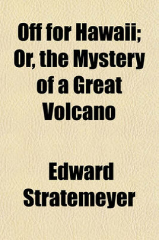 Cover of Off for Hawaii; Or, the Mystery of a Great Volcano