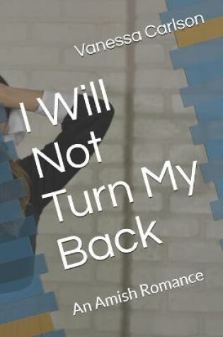Cover of I Will Not Turn My Back