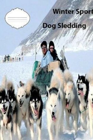 Cover of Winter Sports-Dog Sledding Wide Ruled Line Paper Composition Book