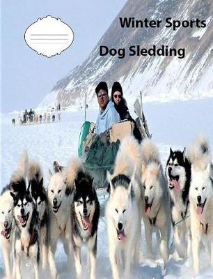Book cover for Winter Sports-Dog Sledding Wide Ruled Line Paper Composition Book