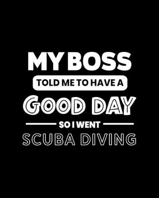 Book cover for My Boss Told Me to Have a Good Day So I Went Scuba Diving