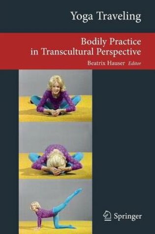 Cover of Yoga Traveling: Bodily Practice in Transcultural Perspective