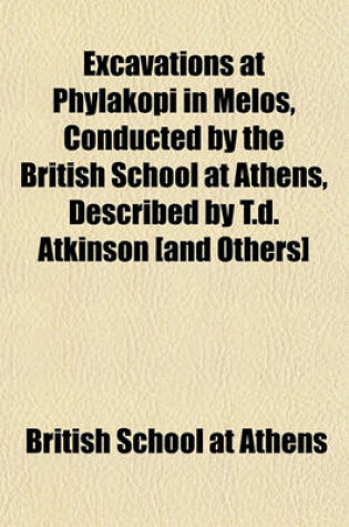 Cover of Excavations at Phylakopi in Melos, Conducted by the British School at Athens, Described by T.D. Atkinson [And Others]