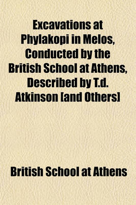 Book cover for Excavations at Phylakopi in Melos, Conducted by the British School at Athens, Described by T.D. Atkinson [And Others]