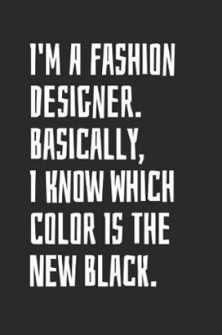Cover of I'm A Fashion Designer. Basically, I Know Which Color Is The New Black