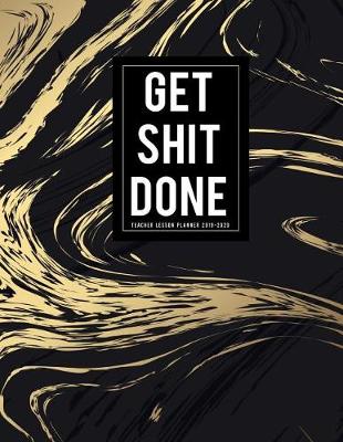 Book cover for Get Shit Done Teacher Lesson Planner 2019-2020