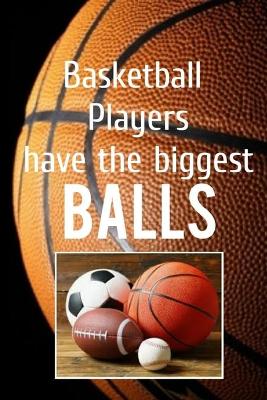 Book cover for Basketball Players have the BIGGEST BALLS