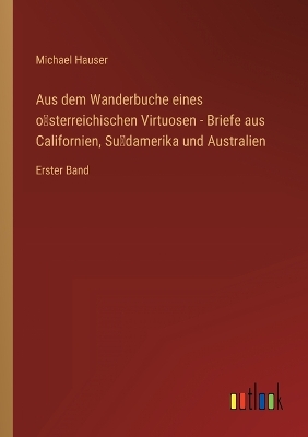 Book cover for Aus dem Wanderbuche eines o&#776;sterreichischen Virtuosen - Briefe aus Californien, Su&#776;damerika und Australien