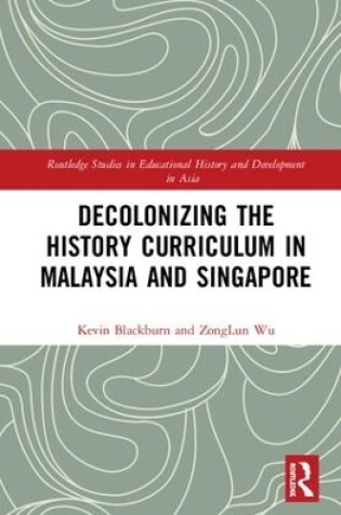 Cover of Decolonizing the History Curriculum in Malaysia and Singapore