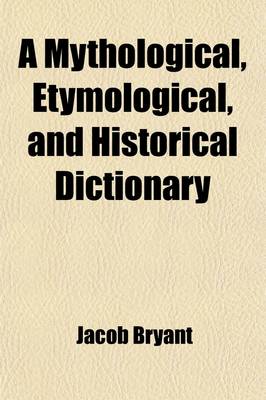 Book cover for A Mythological, Etymological, and Historical Dictionary; Extracted from the Analysis of Ancient Mythology