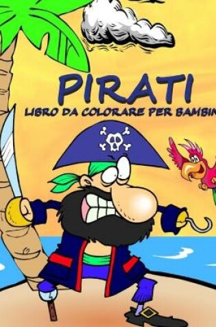 Cover of Pirati - Libro da Colorare per Bambini